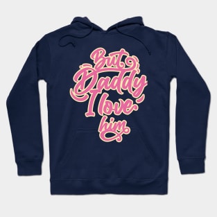 daddy i love him Hoodie